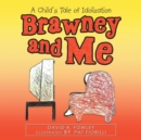 Image for Brawney and Me : A Child&#39;S Tale of Idolization