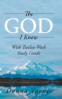 Image for The God I Know : With Twelve-Week Study Guide