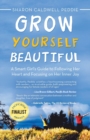 Image for Grow Yourself Beautiful : A Smart Girl&#39;s Guide to Following Her Heart and Focusing on Her Inner Joy