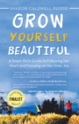 Image for Grow Yourself Beautiful: A Smart Girl&#39;s Guide to Following Her Heart and Focusing On Her Inner Joy