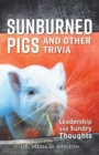 Image for Sunburned Pigs and Other Trivia : Leadership and Sundry Thoughts