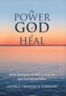 Image for The Power of God to Heal : All the Healings in the Bible to Help You Heal Yourself and Others