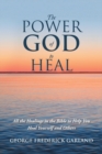 Image for The Power of God to Heal : All the Healings in the Bible to Help You Heal Yourself and Others