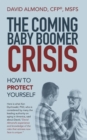 Image for The Coming Baby Boomer Crisis : How to Protect Yourself