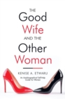 Image for The Good Wife and the Other Woman : An Autobiographical Self-Help Guide for Women