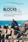 Image for Stumbling Blocks to Stepping Stones : A Guide to Successful Meetings and Working Relationships