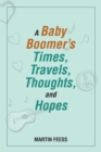 Image for Baby Boomer&#39;s Times, Travels, Thoughts, And Hopes