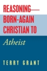 Image for Reasoning-Born-Again Christian to Atheist