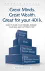 Image for Great Minds. Great Wealth. Great for Your 401K.: How to Raise Your Return, Reduce Your Risk and Cut Your Cost