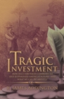 Image for Tragic Investment: How Race Sabotages Communities and Jeopardizes America&#39;s Future-And What We Can Do About It