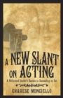 Image for New Slant On Acting: A Hollywood Insider&#39;s Secrets to Succeeding On Set