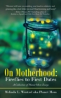 Image for On Motherhood : Fireflies to First Dates: A Collection of Planet Mom Essays