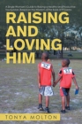 Image for Raising and Loving Him : A Single Woman&#39;s Guide to Raising a Healthy and Productive Young Man, Based on the Wisdom of the Book of Proverbs