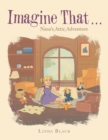 Image for Imagine That . . . : Nana&#39;s Attic Adventure