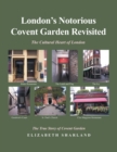 Image for London&#39;s Notorious Covent Garden Revisited : The Cultural Heart of London