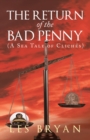 Image for The Return of the Bad Penny : (A Sea Tale of Cliches)