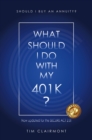 Image for What Should I Do With My 401K?: Should I Buy an Annuity?