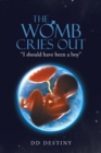 Image for The Womb Cries Out : &quot;I Should Have Been a Boy&quot;