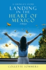Image for Landing in the Heart of Mexico : A Gringa&#39;s Story