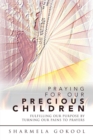 Image for Praying for Our Precious Children : Fulfilling Our Purpose by Turning Our Pains to Prayers