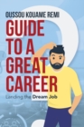 Image for Guide to a Great Career : Landing the Dream Job