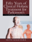 Image for Fifty Years of Clinical Holistic Treatment for Parkinson&#39;s : A Unique Approach