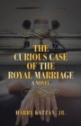 Image for The Curious Case of the Royal Marriage