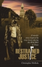 Image for Restrained Justice : A Murder Story Inspired by True Events During the Wild West in Texas