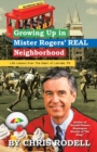 Image for Growing up in Mister Rogers&#39; Real Neighborhood : : Life Lessons from the Heart of Latrobe, Pa