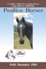 Image for Positive Horses : A Positive Method for Training Horses Using Behavior Modification