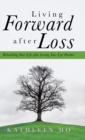 Image for Living Forward After Loss : Rebuilding Your Life After Losing Your Life Partner