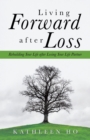 Image for Living Forward After Loss: Rebuilding Your Life After Losing Your Life Partner