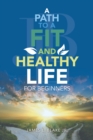 Image for A Path to a Fit and Healthy Life for Beginners
