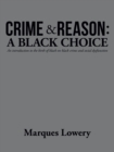 Image for Crime &amp; Reason : a Black Choice: An Introduction to the Birth of Black on Black Crime and Social Dysfunction