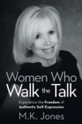 Image for Women Who Walk the Talk : Experience the Freedom of Authentic Self-Expression