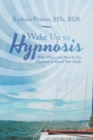 Image for Wake up to Hypnosis: Why, When, and How to Use Hypnosis to Reach Your Goals