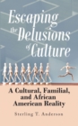 Image for Escaping the Delusions of Culture: A Cultural, Familial, and African American Reality