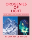 Image for Orogenies of Light : The Return of Earth&#39;s First Mountains
