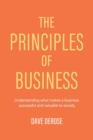 Image for The Principles of Business : Understanding What Makes a Business Successful and Valuable to Society