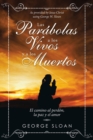 Image for Las Parabolas a Los Vivos Y a Los Muertos : El Camino Al Perdon, La Paz Y El Amor
