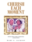 Image for Cherish Each Moment: Poetry, Spoken Word, Inspirations, and Reflections