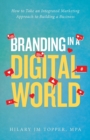 Image for Branding in a Digital World : How to Take an Integrated Marketing Approach to Building a Business (2nd Edition)