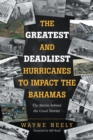 Image for The Greatest and Deadliest Hurricanes to Impact the Bahamas : The Stories Behind the Great Storms