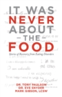 Image for It Was Never About the Food: Stories of Recovery from Eating Disorders