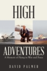 Image for High Adventures: A Memoir of Flying in War and Peace