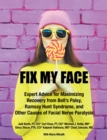 Image for Fix My Face: Expert Advice for Maximizing Recovery from Bell&#39;s Palsy, Ramsay Hunt Syndrome, and Other Causes of Facial Nerve Paralysis
