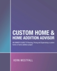 Image for Custom Home &amp; Home Addition Advisor: An Owner&#39;s Guide to Planning, Pricing and Supervising a Custom Home or Home Addition Project