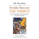Image for The True Story of Freddie Mercury the Parrot