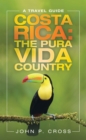 Image for Costa Rica: the Pura Vida Country: A Travel Guide