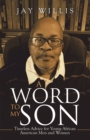 Image for Word to My Son: Timeless Advice for Young African American Men and Women